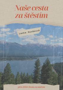Obálka Naše cesta za štěstím (přes 30 let života za oceánem (1968–2023))