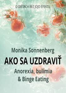 Obálka Ako sa uzdraviť: Anorexia, bulímia & Binge Eating, O diétach bez jojo efektu