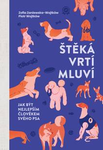 Obálka Štěká, vrtí, mluví. Jak být nejlepším člověkem svého psa