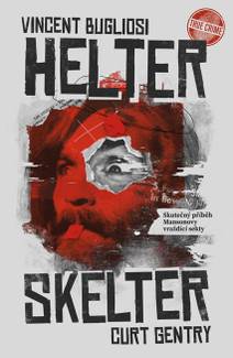 Obálka Helter Skelter - Skutečný příběh Mansonovy vraždící sekty