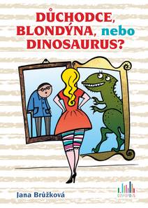 Obálka Důchodce, blondýna, nebo dinosaurus?