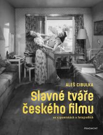 Obálka Slavné tváře českého filmu ve vzpomínkách a fotografiích