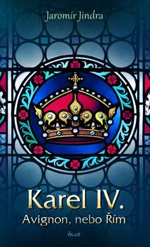 Obálka Karel IV. - Avignon, nebo Řím
