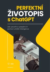 Obálka Perfektní životopis s ChatGPT - Jak vytvořit a vylepšit CV pomocí umělé inteligence