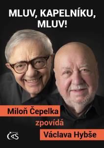 Obálka Mluv, kapelníku, mluv! (aneb Miloň Čepelka zpovídá Václava Hybše)