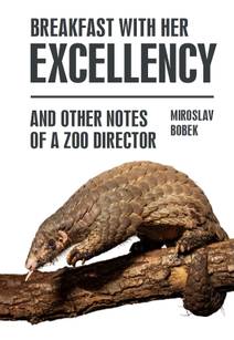 Obálka Breakfast with Her Excellency and Other Notes of a Zoo Director