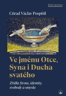 Obálka Ve jménu Otce, Syna i Ducha svatého - Zřídla života, identity, svobody a smyslu