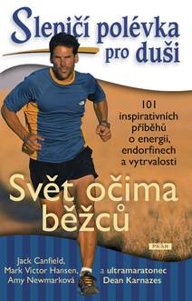 Obálka Slepičí polévka pro duši: 101 inspirativních příběhů o energii, endorfinech a vytrvalosti : Svět očima běžců