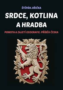 Obálka Srdce, kotlina a hradba: Pomsta a zajetí geografie: Příběh Česka