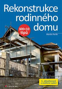 Obálka Rekonstrukce rodinného domu - 100+10 tipů, 4., aktualizované vydání