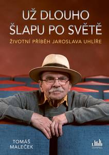 Obálka Životní příběh Jaroslava Uhlíře – Už dlouho šlapu po světě