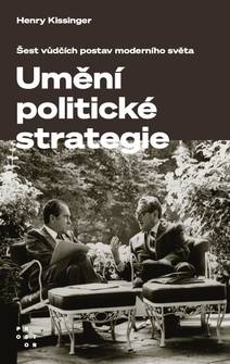 Obálka Umění politické strategie. Šest vůdčích postav moderního světa