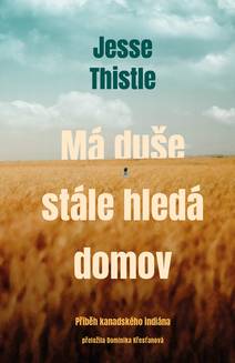 Obálka Má duše stále hledá domov: Příběh kanadského indiána