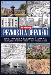 Obálka Pevnosti a opevnění - Ilustrovaný výkladový slovník hradů, opevnění, pevností od antiky po současnost