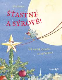 Obálka Šťastné a sýrové - Jak myšák Gouda slavil Vánoce