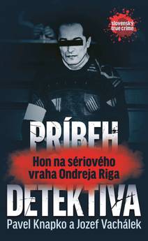 Obálka Príbeh detektíva.Hon na sériového vraha Ondreja Riga