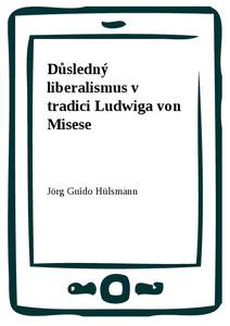 Obálka Důsledný liberalismus v tradici Ludwiga von Misese