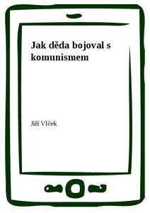 Obálka Jak děda bojoval s komunismem