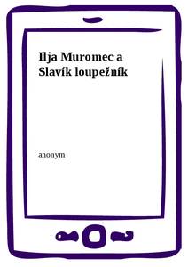 Obálka Ilja Muromec a Slavík loupežník