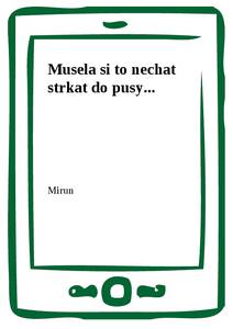 Obálka Musela si to nechat strkat do pusy...