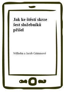 Obálka Jak ke štěstí skrze šest služebníků přišel