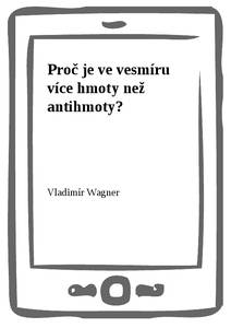 Obálka Proč je ve vesmíru více hmoty než antihmoty?