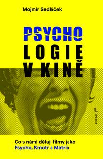 Obálka Psychologie v kině - Co s námi dělají filmy jako Psycho, Kmotr a Matrix