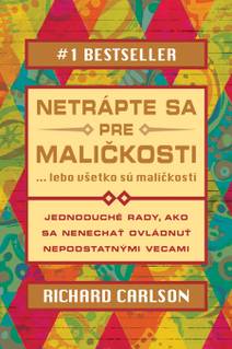 Obálka Netrápte sa pre maličkosti, lebo všetko sú maličkosti