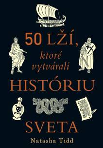 Obálka 50 lží, ktoré vytvárali históriu sveta