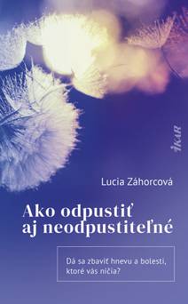 Obálka Ako odpustiť aj neodpustiteľné