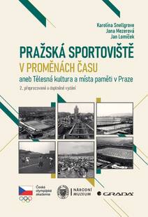 Obálka Pražská sportoviště v proměnách času aneb Tělesná kultura a místa paměti v Praze, 2., přepracované a doplněné vydání