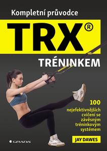 Obálka Kompletní průvodce TRX® tréninkem - 100 nejefektivnějších cvičení se závěsným tréninkovým systémem