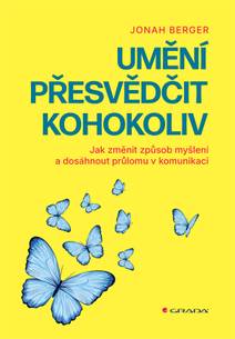 Obálka Umění přesvědčit kohokoliv - Jak změnit způsob myšlení a dosáhnout průlomu v komunikaci
