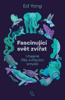 Obálka Fascinující svět zvířat. Utajené říše zvířecích smyslů