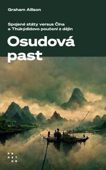 Obálka Osudová past. Spojené státy versus Čína a Thúkýdidovo poučení z dějin