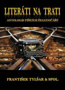 Obálka Literáti na trati: Antologie píšících železničářů