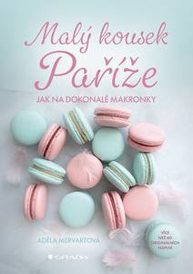 Obálka Malý kousek Paříže - Jak na dokonalé makronky