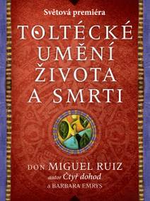 Obálka Toltécké umění života a smrti: Příběh objevování