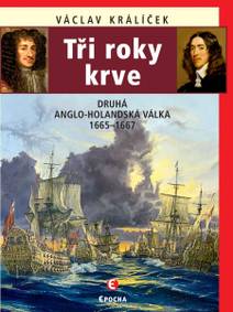Obálka Tři roky krve - Druhá anglo-holandská válka 1665–1667