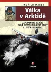 Obálka Válka v Arktidě - Zapomenuté bojiště tajné meteorologické války v letech 1940–1945