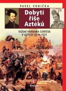 Obálka Dobytí říše Aztéků - Tažení Hernána Cortése v letech 1519–1521