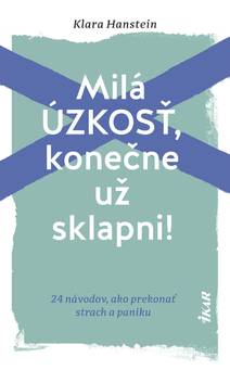 Obálka Milá úzkosť, konečne už sklapni!: 24 návodov, ako prekonať strach a paniku