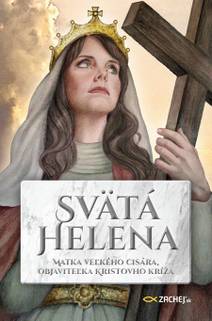 Obálka Svätá Helena: Matka veľkého cisára, objaviteľka Kristovho kríža