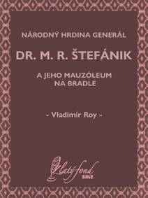 Obálka Národný hrdina generál dr. M. R. Štefánik a jeho mauzóleum na Bradle