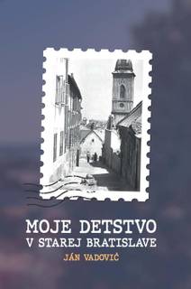 Obálka Moje detstvo v starej Bratislave