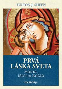 Obálka Prvá láska sveta: Mária, Matka Božia