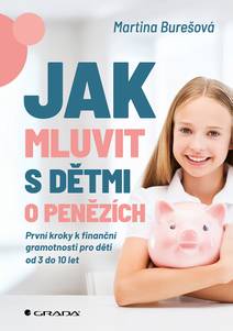 Obálka Jak mluvit s dětmi o penězích - První kroky k finanční gramotnosti pro děti od 3 do 10 let