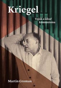 Obálka Kriegel: Voják a lékař komunismu
