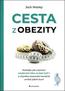 Obálka Cesta z obezity - Poznejte, jak s pomocí moderních léků na bázi GLP-1 a chytrého stravování konečně umlčet jídelní šum!