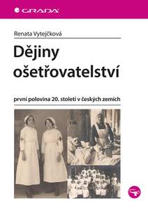 Obálka Dějiny ošetřovatelství - první polovina 20. století v českých zemích